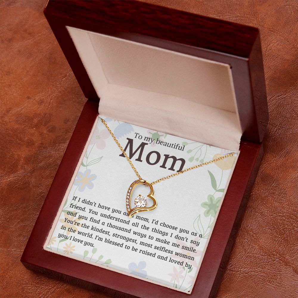 Mom - If I Didn't Have You For A Mom, I'd Choose You As A Friend - Forever Love Necklace