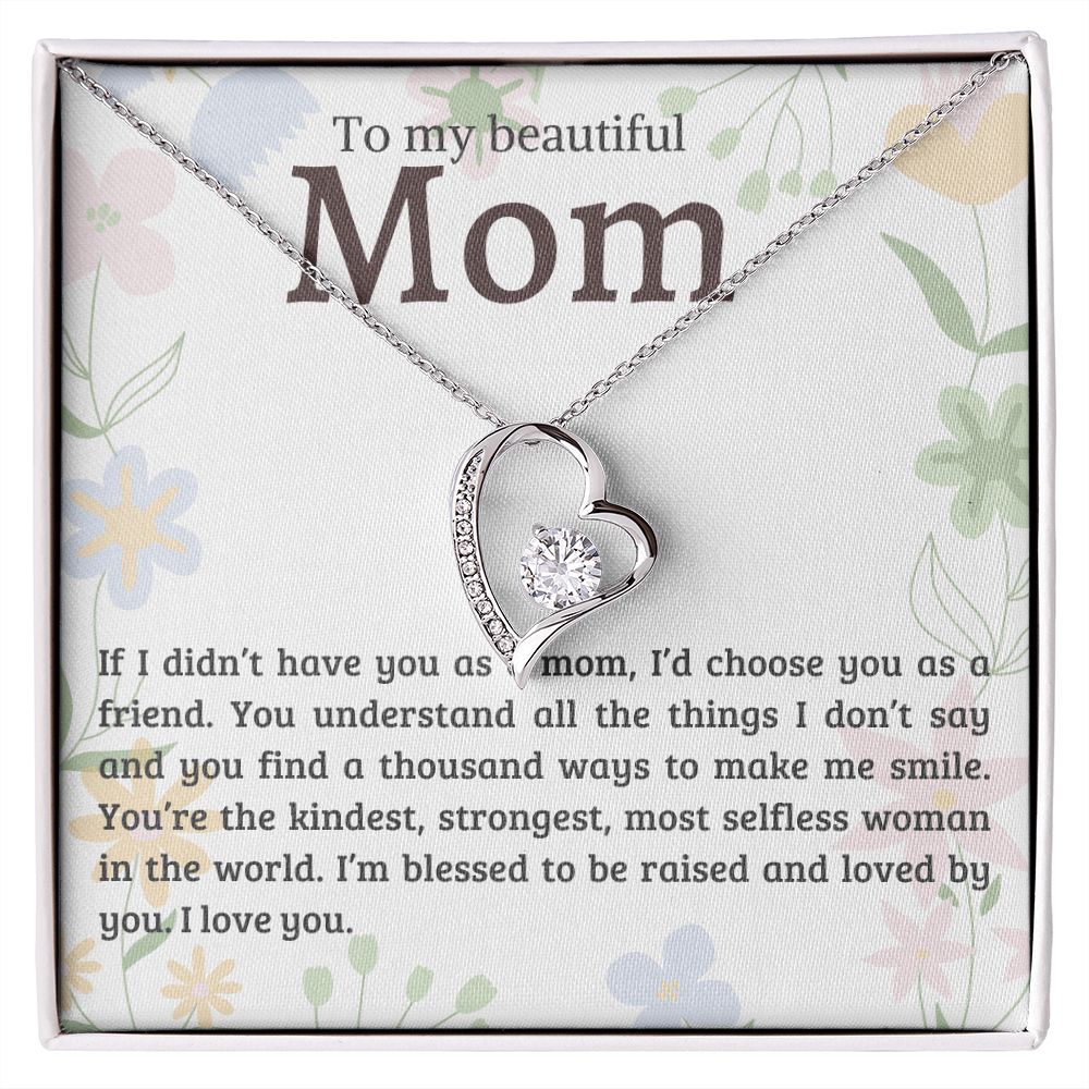 Mom - If I Didn't Have You For A Mom, I'd Choose You As A Friend - Forever Love Necklace